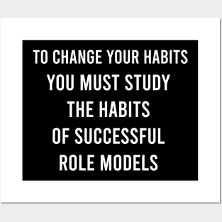 To Change Your Habits You Must Study The Habits Of Successful Role Models Posters and Art